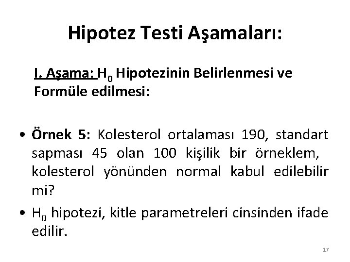 Hipotez Testi Aşamaları: I. Aşama: H 0 Hipotezinin Belirlenmesi ve Formüle edilmesi: • Örnek