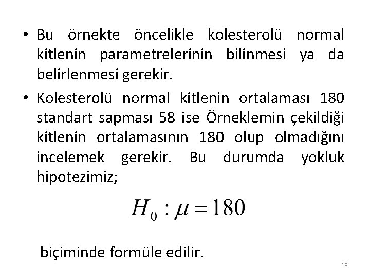  • Bu örnekte öncelikle kolesterolü normal kitlenin parametrelerinin bilinmesi ya da belirlenmesi gerekir.