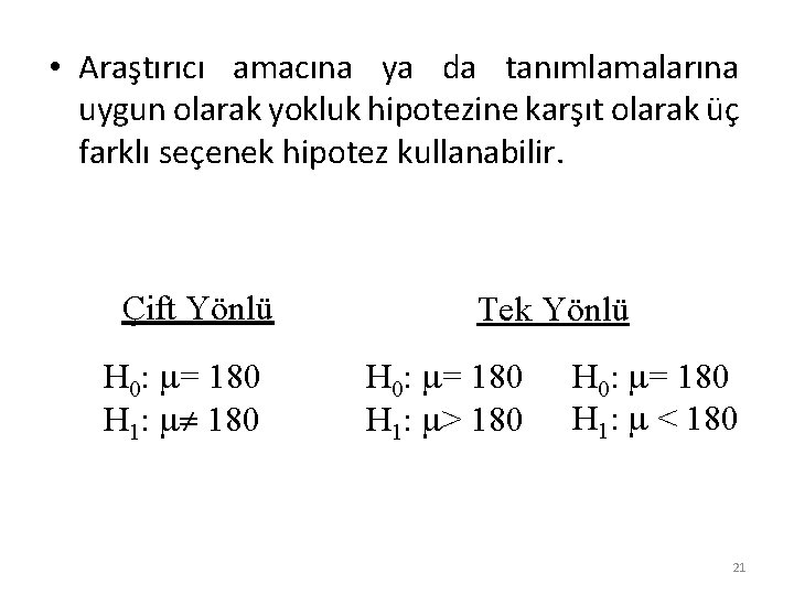  • Araştırıcı amacına ya da tanımlamalarına uygun olarak yokluk hipotezine karşıt olarak üç