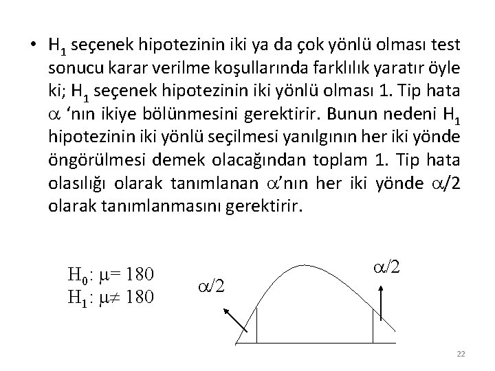  • H 1 seçenek hipotezinin iki ya da çok yönlü olması test sonucu