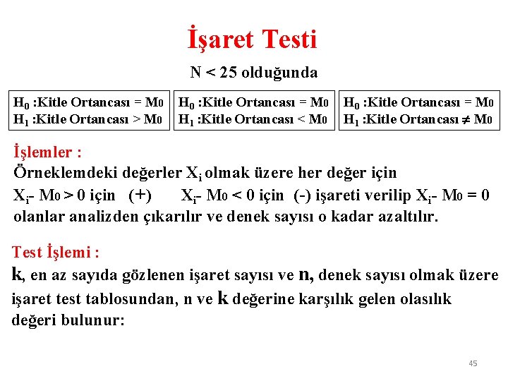 İşaret Testi N < 25 olduğunda H 0 : Kitle Ortancası = M 0