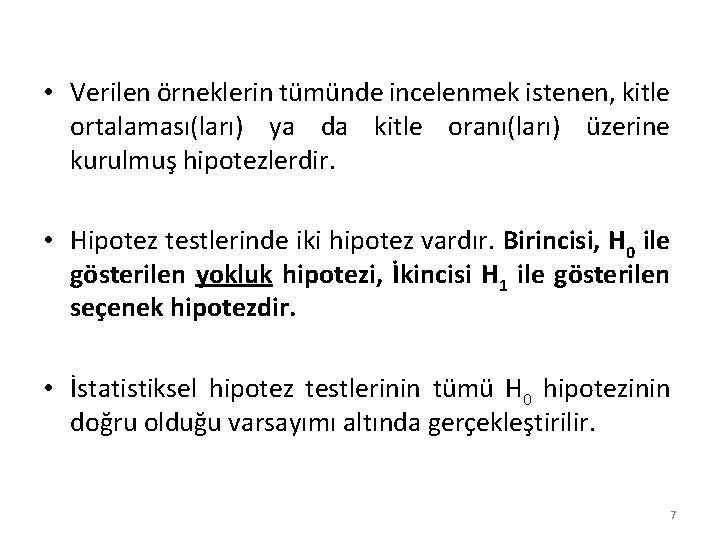  • Verilen örneklerin tümünde incelenmek istenen, kitle ortalaması(ları) ya da kitle oranı(ları) üzerine