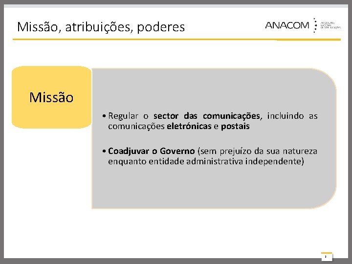 Missão, atribuições, poderes Missão • Regular o sector das comunicações, incluindo as comunicações eletrónicas