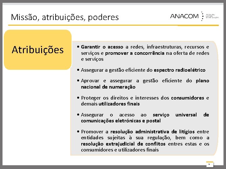 Missão, atribuições, poderes Atribuições • Garantir o acesso a redes, infraestruturas, recursos e serviços