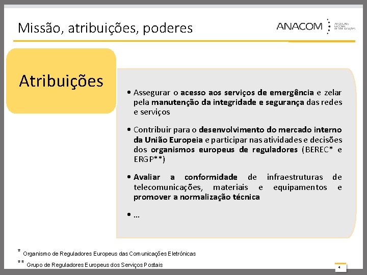 Missão, atribuições, poderes Atribuições • Assegurar o acesso aos serviços de emergência e zelar