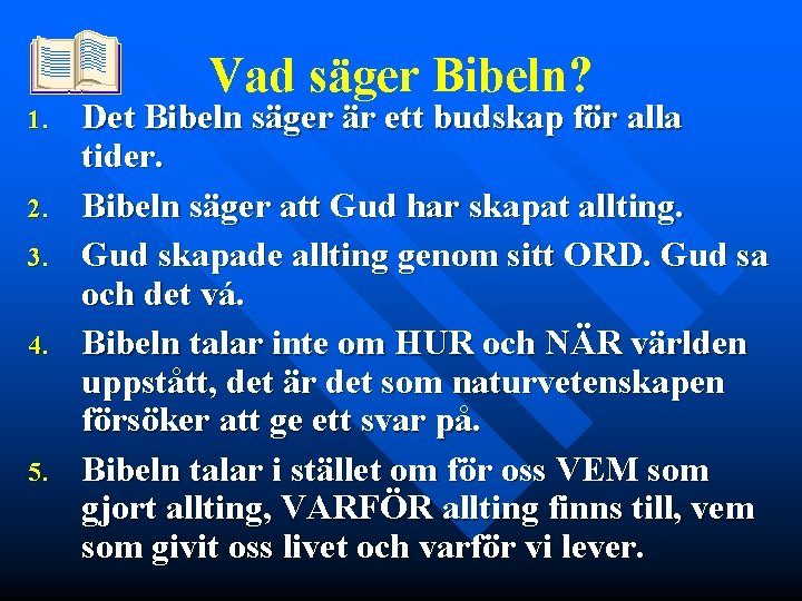 Vad säger Bibeln? 1. 2. 3. 4. 5. Det Bibeln säger är ett budskap