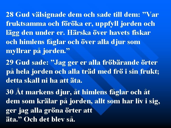 28 Gud välsignade dem och sade till dem: ”Var fruktsamma och föröka er, uppfyll