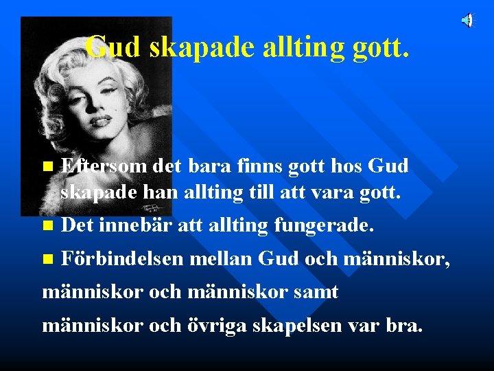 Gud skapade allting gott. n Eftersom det bara finns gott hos Gud skapade han