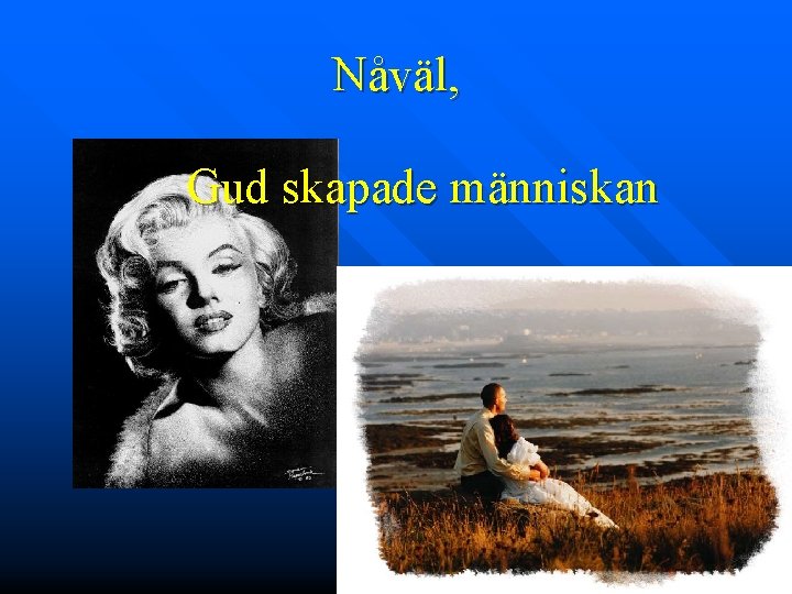 Nåväl, Gud skapade människan 