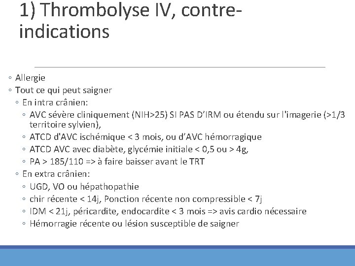 1) Thrombolyse IV, contreindications ◦ Allergie ◦ Tout ce qui peut saigner ◦ En