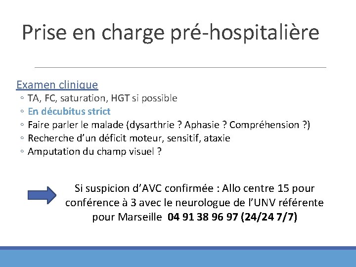 Prise en charge pré-hospitalière Examen clinique ◦ TA, FC, saturation, HGT si possible ◦