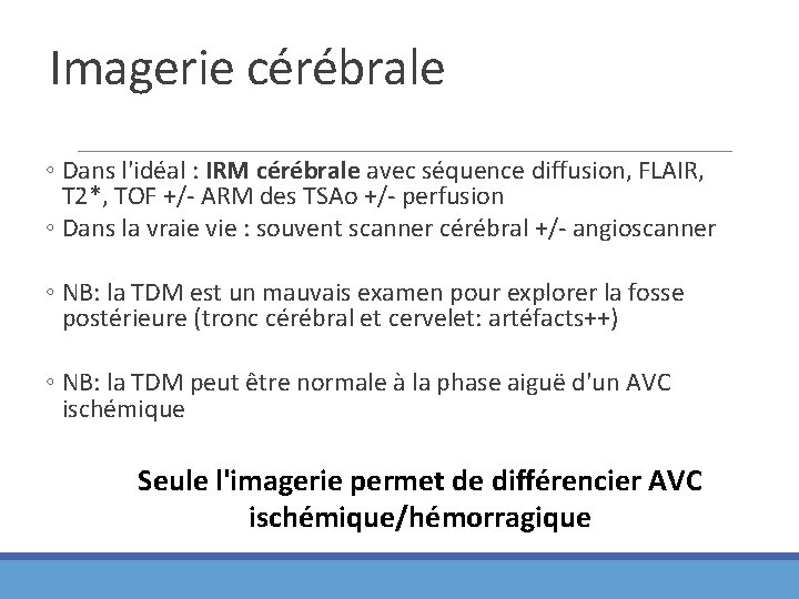 Imagerie cérébrale ◦ Dans l'idéal : IRM cérébrale avec séquence diffusion, FLAIR, T 2*,