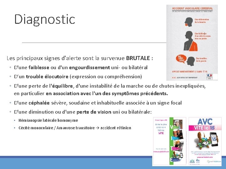 Diagnostic Les principaux signes d'alerte sont la survenue BRUTALE : ◦ D'une faiblesse ou