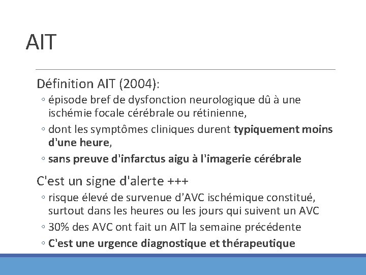 AIT Définition AIT (2004): ◦ épisode bref de dysfonction neurologique dû à une ischémie