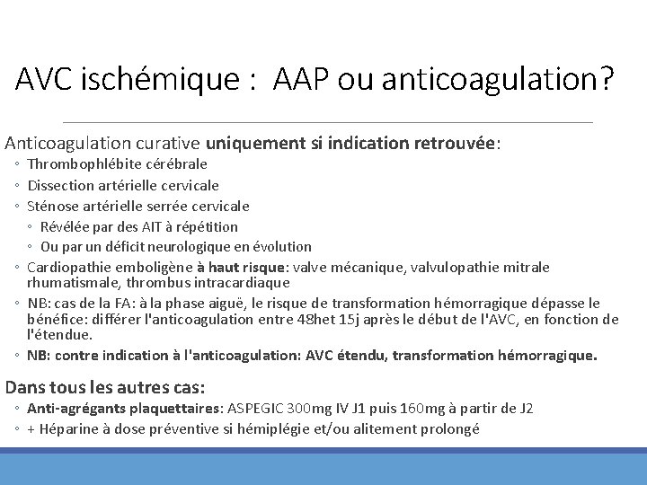 AVC ischémique : AAP ou anticoagulation? Anticoagulation curative uniquement si indication retrouvée: ◦ Thrombophlébite