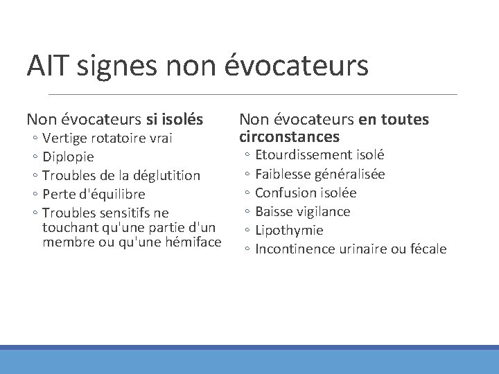 AIT signes non évocateurs Non évocateurs si isolés ◦ Vertige rotatoire vrai ◦ Diplopie