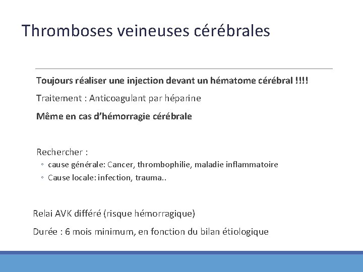 Thromboses veineuses cérébrales Toujours réaliser une injection devant un hématome cérébral !!!! Traitement :