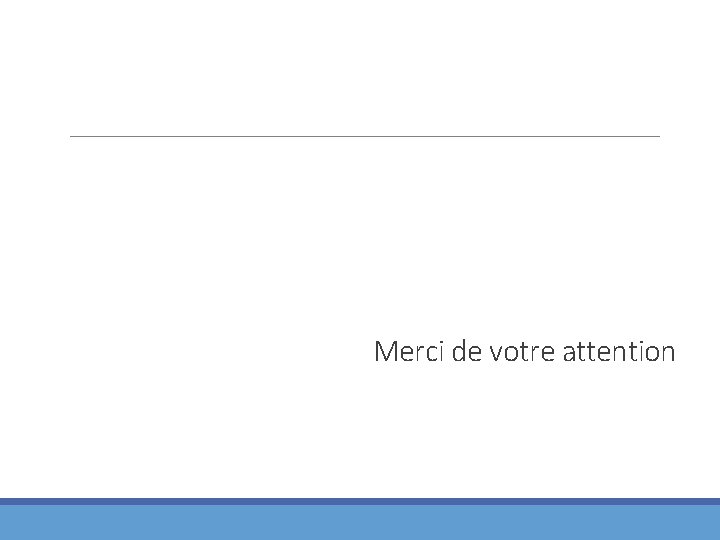 Merci de votre attention 