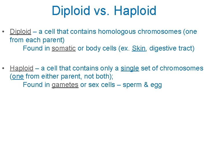 Diploid vs. Haploid • Diploid – a cell that contains homologous chromosomes (one from