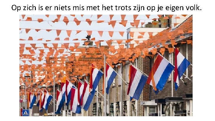 Op zich is er niets mis met het trots zijn op je eigen volk.