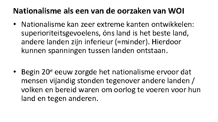 Nationalisme als een van de oorzaken van WOI • Nationalisme kan zeer extreme kanten Nationalisme als een van de oorzaken van WOI • Nationalisme kan zeer extreme kanten