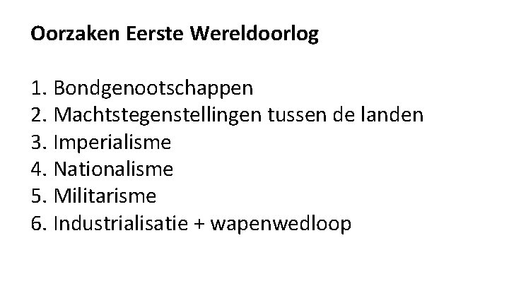 Oorzaken Eerste Wereldoorlog 1. Bondgenootschappen 2. Machtstegenstellingen tussen de landen 3. Imperialisme 4. Nationalisme