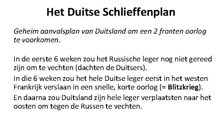 Het Duitse Schlieffenplan Geheim aanvalsplan van Duitsland om een 2 fronten oorlog te voorkomen.