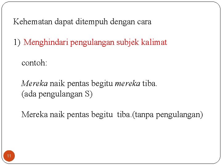 Kehematan dapat ditempuh dengan cara 1) Menghindari pengulangan subjek kalimat contoh: Mereka naik pentas