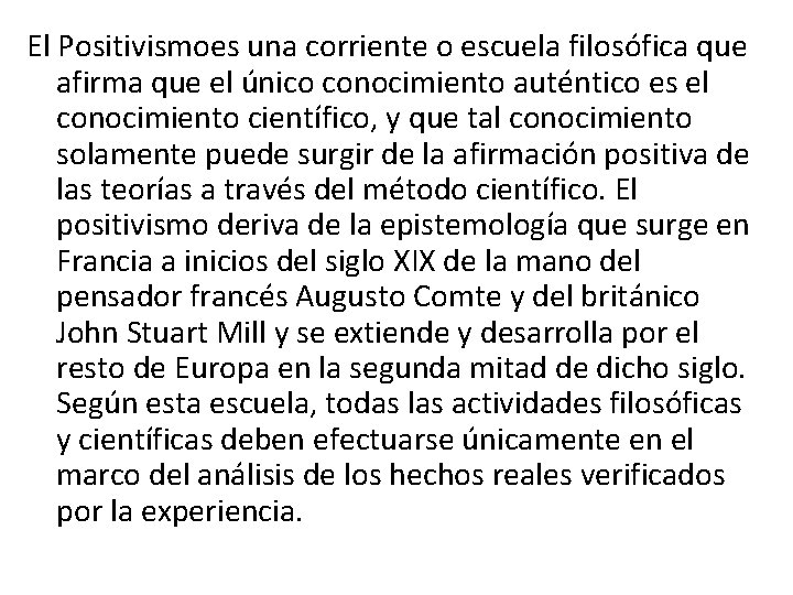 El Positivismoes una corriente o escuela filosófica que afirma que el único conocimiento auténtico