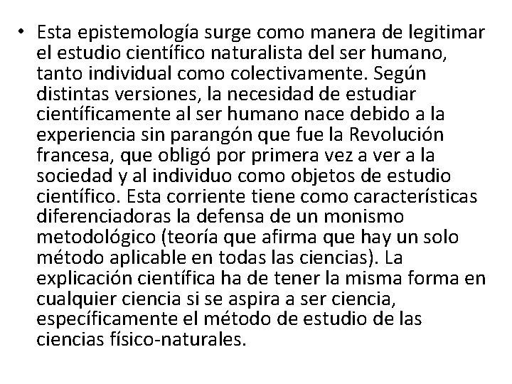  • Esta epistemología surge como manera de legitimar el estudio científico naturalista del