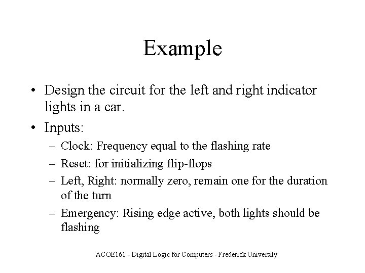 Example • Design the circuit for the left and right indicator lights in a