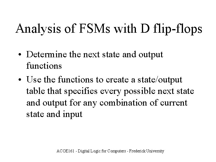 Analysis of FSMs with D flip-flops • Determine the next state and output functions