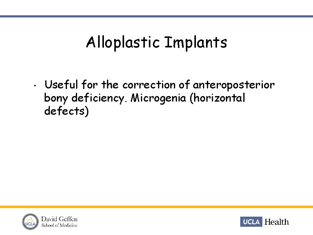Alloplastic Implants • Useful for the correction of anteroposterior bony deficiency. Microgenia (horizontal defects)