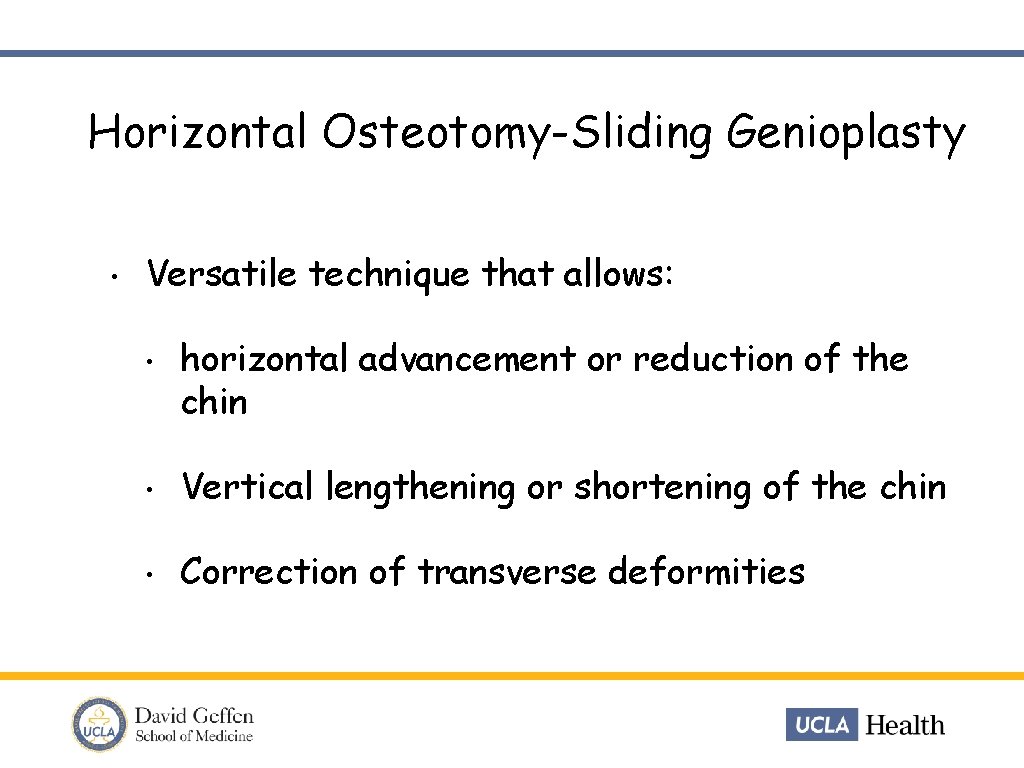 Horizontal Osteotomy-Sliding Genioplasty • Versatile technique that allows: • horizontal advancement or reduction of