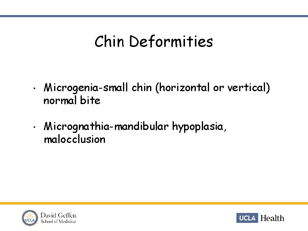 Chin Deformities • Microgenia-small chin (horizontal or vertical) normal bite • Micrognathia-mandibular hypoplasia, malocclusion