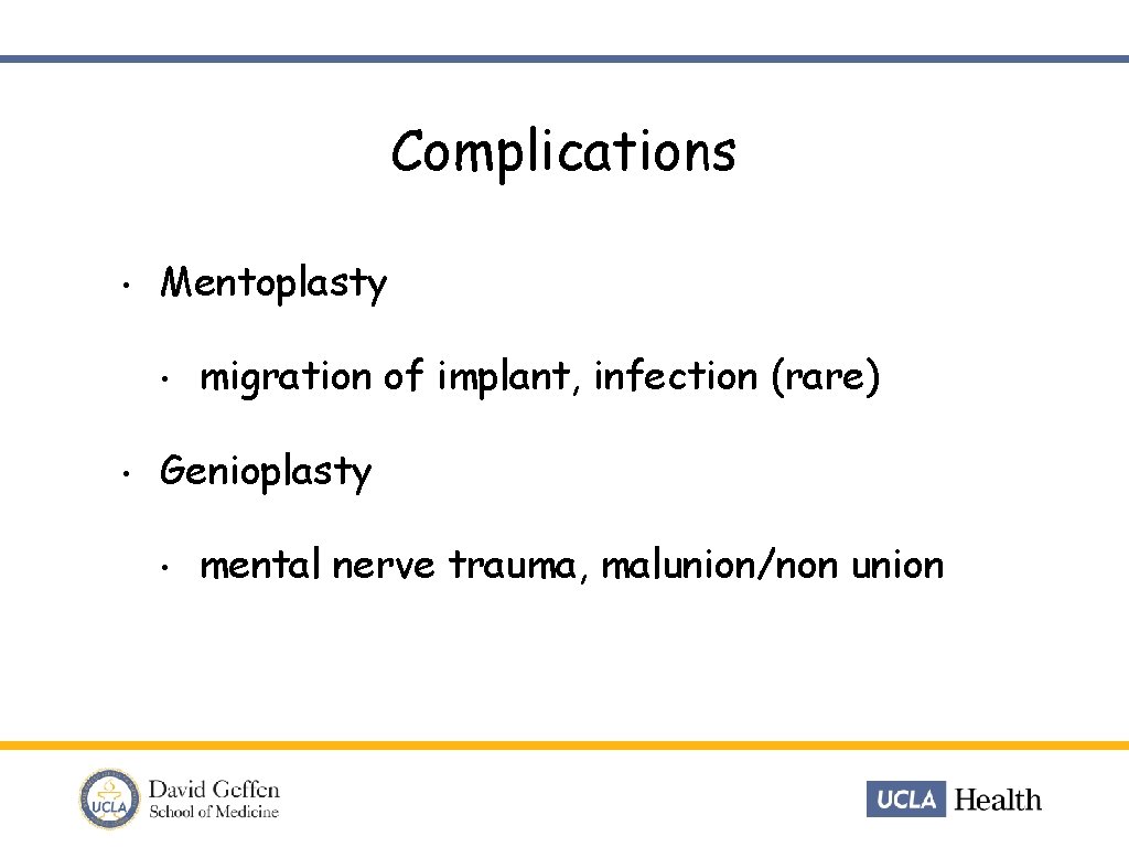 Complications • Mentoplasty • • migration of implant, infection (rare) Genioplasty • mental nerve