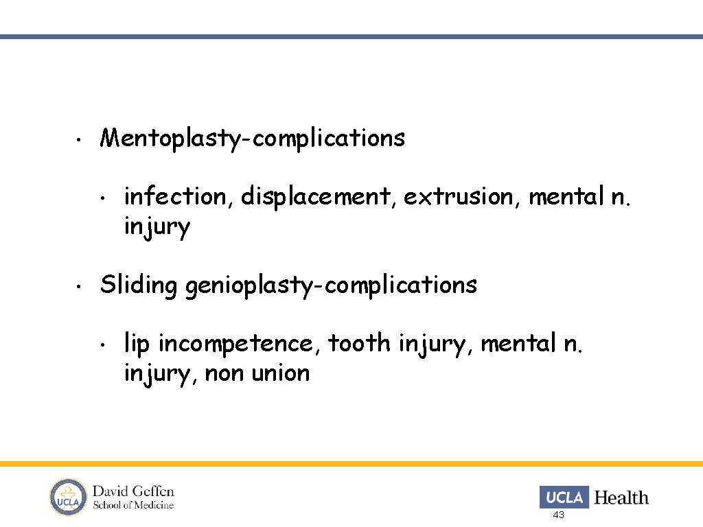  • Mentoplasty-complications • • infection, displacement, extrusion, mental n. injury Sliding genioplasty-complications •