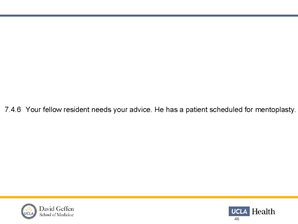 7. 4. 6 Your fellow resident needs your advice. He has a patient scheduled