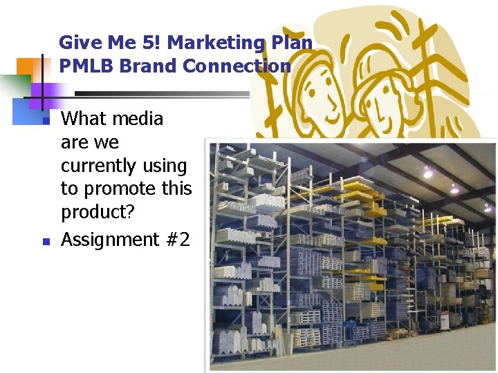 Give Me 5! Marketing Plan PMLB Brand Connection n n What media are we