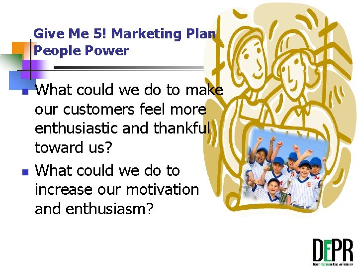 Give Me 5! Marketing Plan People Power n n What could we do to