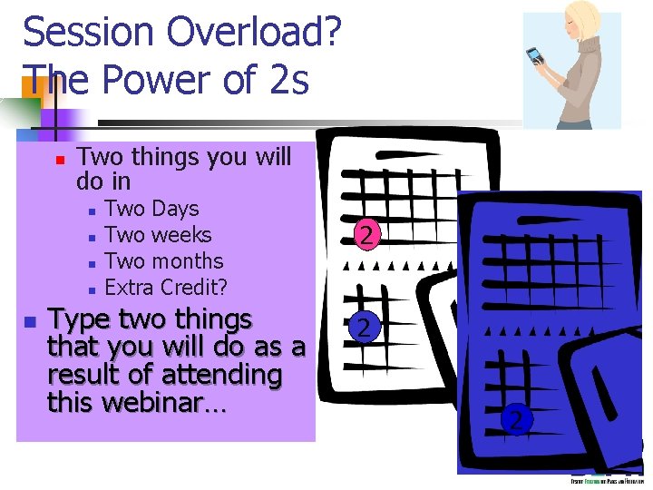 Session Overload? The Power of 2 s n Two things you will do in