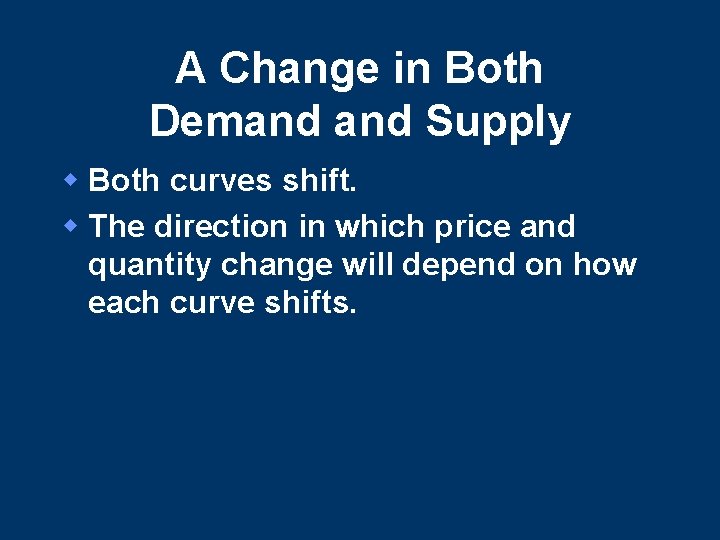 A Change in Both Demand Supply w Both curves shift. w The direction in A Change in Both Demand Supply w Both curves shift. w The direction in