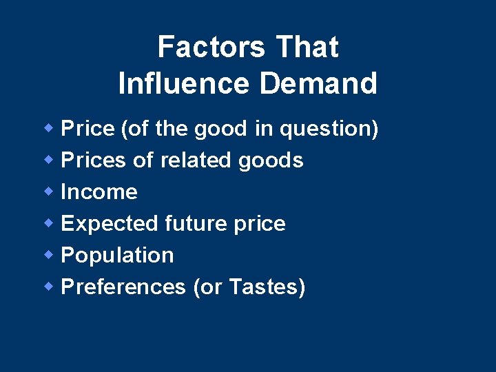 Factors That Influence Demand w Price (of the good in question) w Prices of Factors That Influence Demand w Price (of the good in question) w Prices of