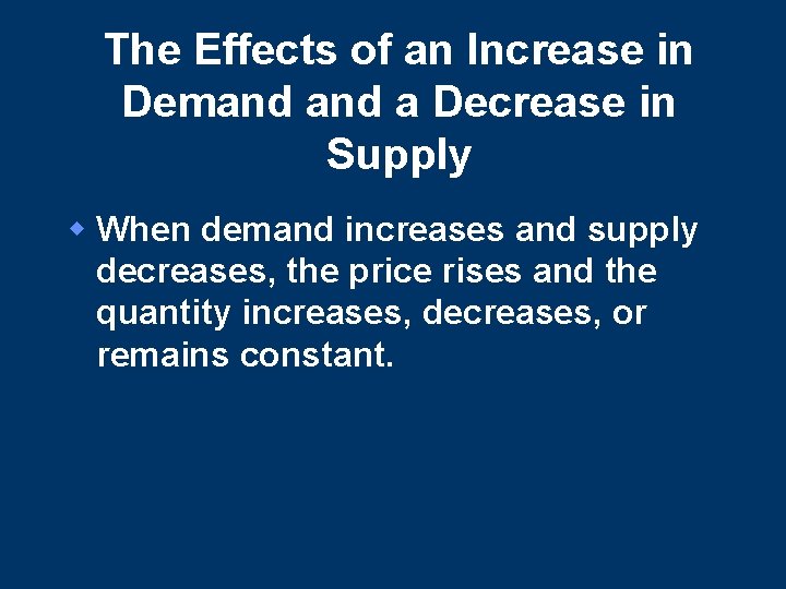 The Effects of an Increase in Demand a Decrease in Supply w When demand The Effects of an Increase in Demand a Decrease in Supply w When demand