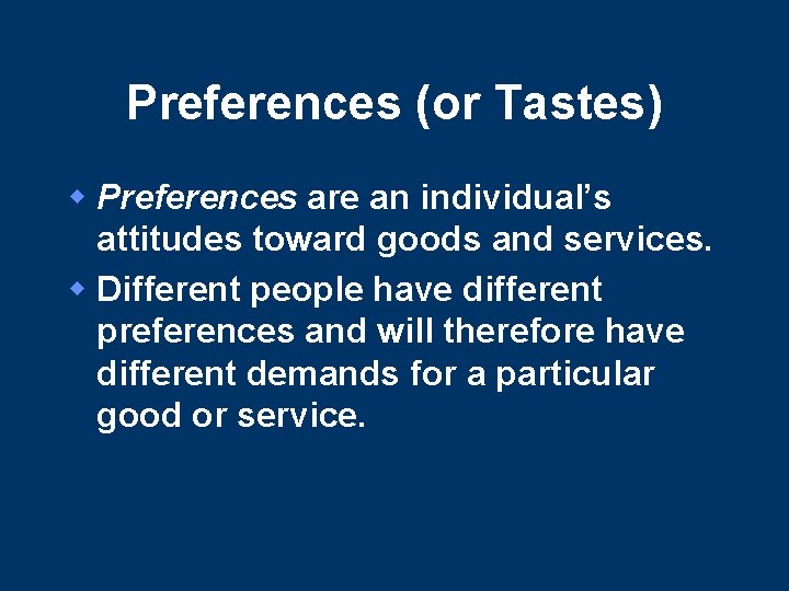 Preferences (or Tastes) w Preferences are an individual’s attitudes toward goods and services. w Preferences (or Tastes) w Preferences are an individual’s attitudes toward goods and services. w