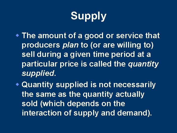 Supply w The amount of a good or service that producers plan to (or Supply w The amount of a good or service that producers plan to (or