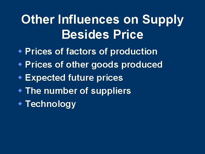Other Influences on Supply Besides Price w Prices of factors of production w Prices Other Influences on Supply Besides Price w Prices of factors of production w Prices