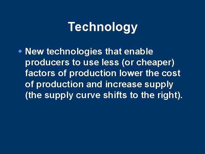 Technology w New technologies that enable producers to use less (or cheaper) factors of Technology w New technologies that enable producers to use less (or cheaper) factors of