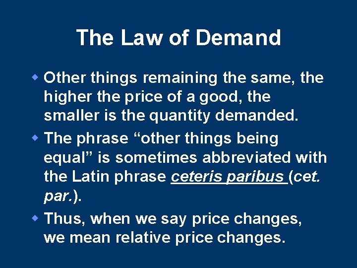 The Law of Demand w Other things remaining the same, the higher the price The Law of Demand w Other things remaining the same, the higher the price