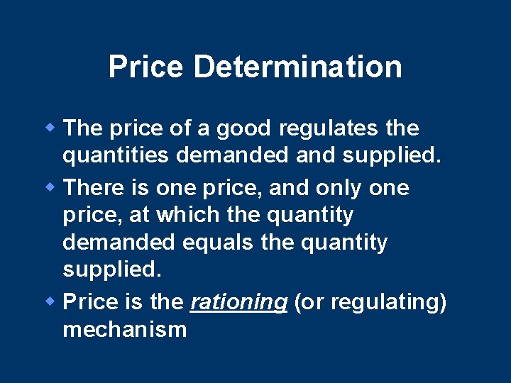 Price Determination w The price of a good regulates the quantities demanded and supplied. Price Determination w The price of a good regulates the quantities demanded and supplied.